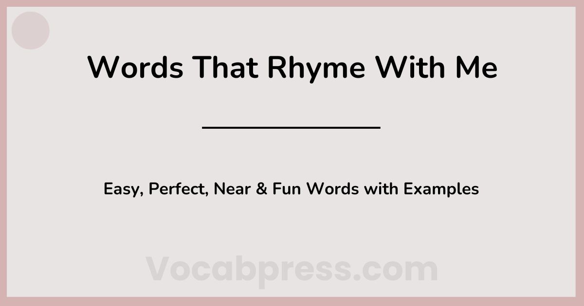 Words That Rhyme With Me: Easy, Perfect, Near & Fun Words with Examples