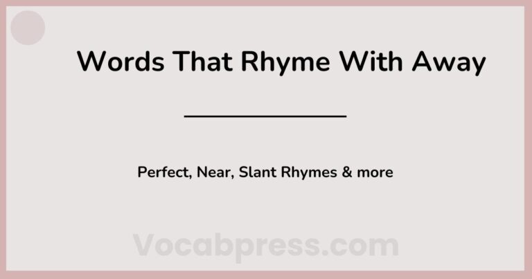 Words That Rhyme With Away: Perfect, Near, Slant Rhymes & more