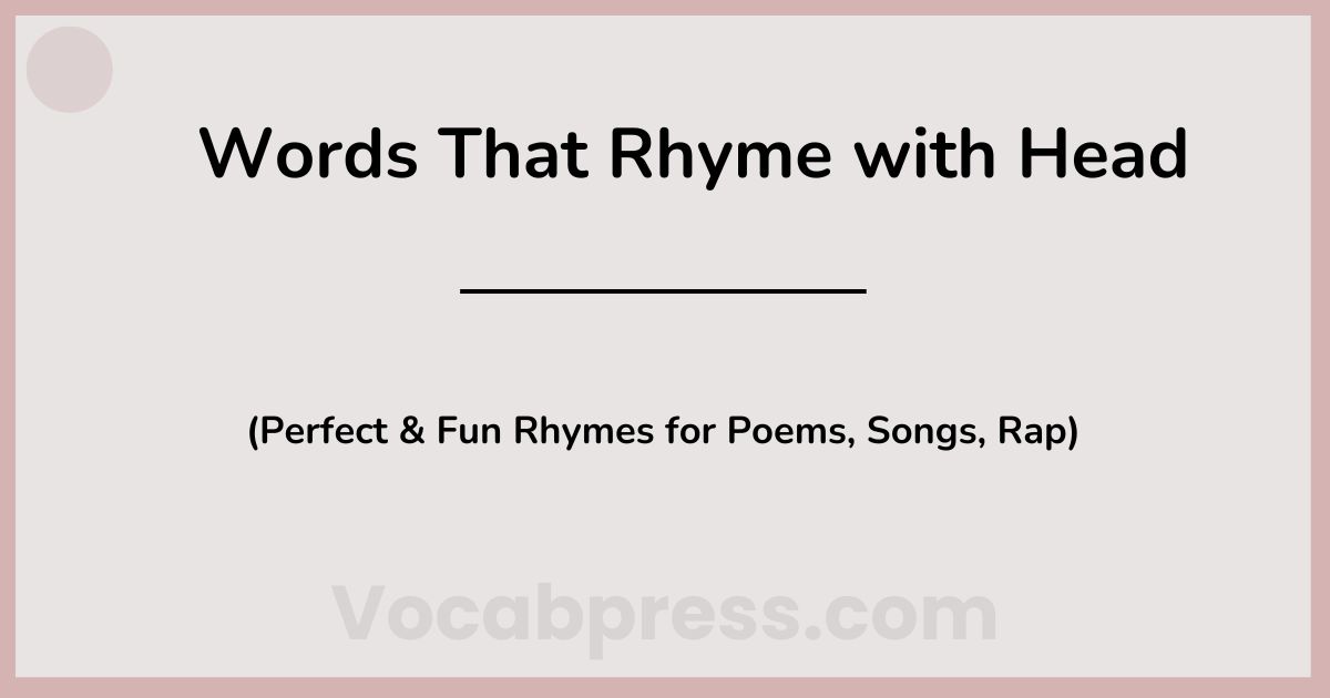 Words That Rhyme with Head: Perfect, Near, and Fun Rhymes