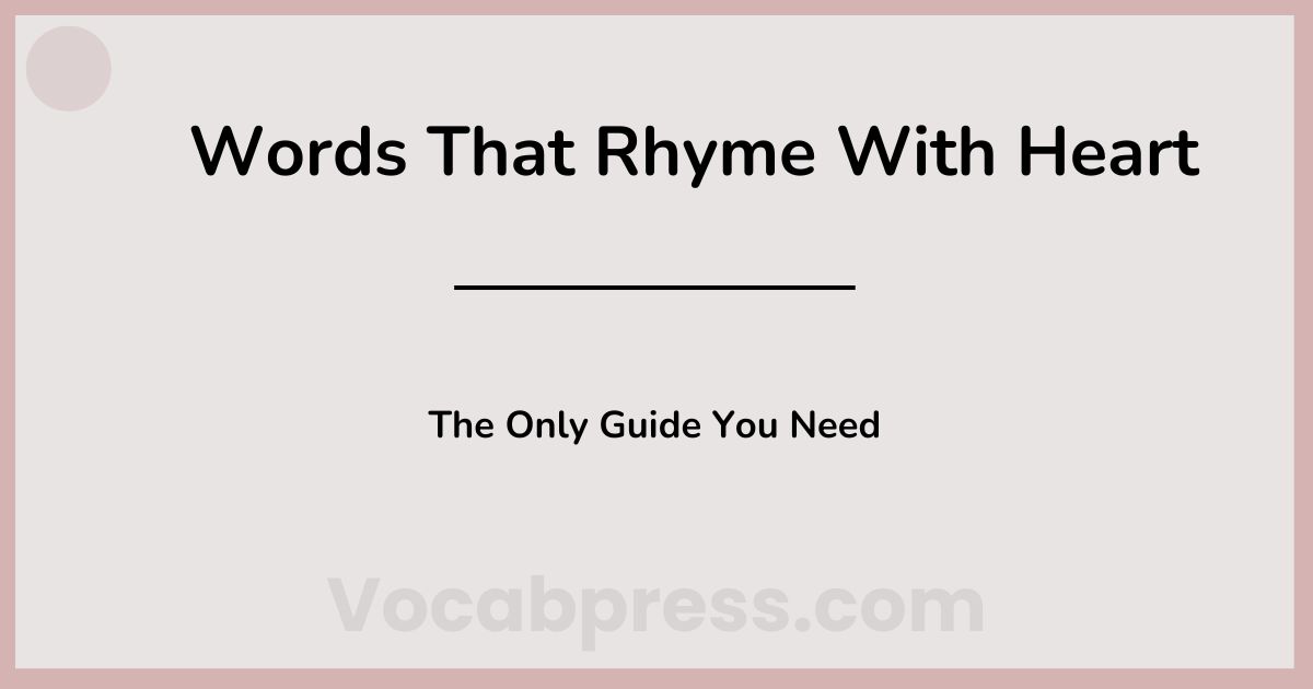 Words That Rhyme With Heart: The Only Guide You Need