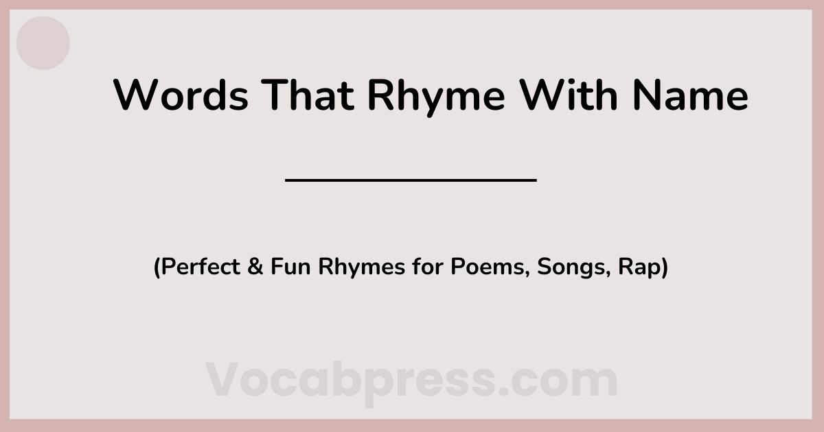 Words That Rhyme With Name (Perfect & Fun Rhymes for Poems, Songs, Rap)