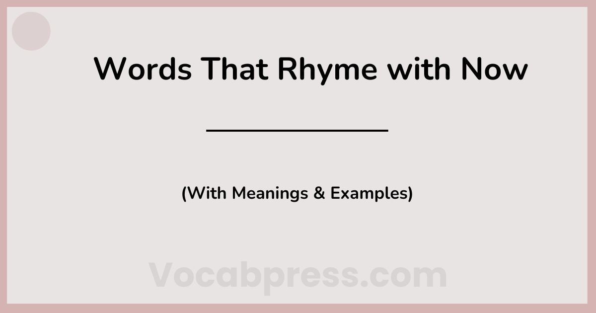 Words That Rhyme with Now (With Meanings & Examples)