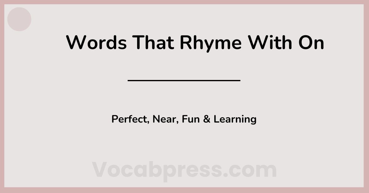 Words That Rhyme With On: Perfect, Near, Fun & Learning