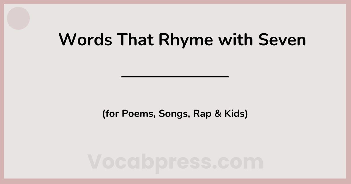 210+ Words That Rhyme with Seven (for Poems, Songs, Rap & Kids)