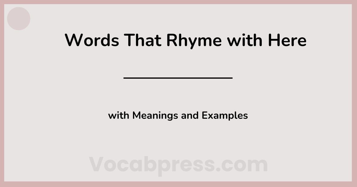 Words That Rhyme with Here (Rhymes with Examples)
