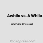 Awhile vs. A While: What's the Difference?