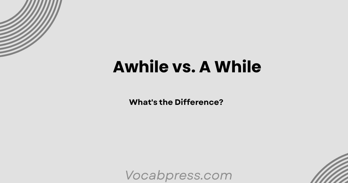 Awhile vs. A While: What's the Difference?
