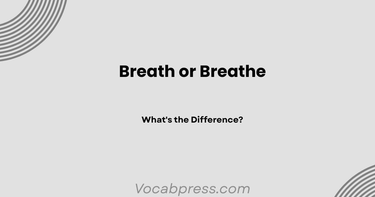 Breath or Breathe: What's the Difference?