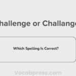 Challenge or Challange: Which Spelling Is Correct?