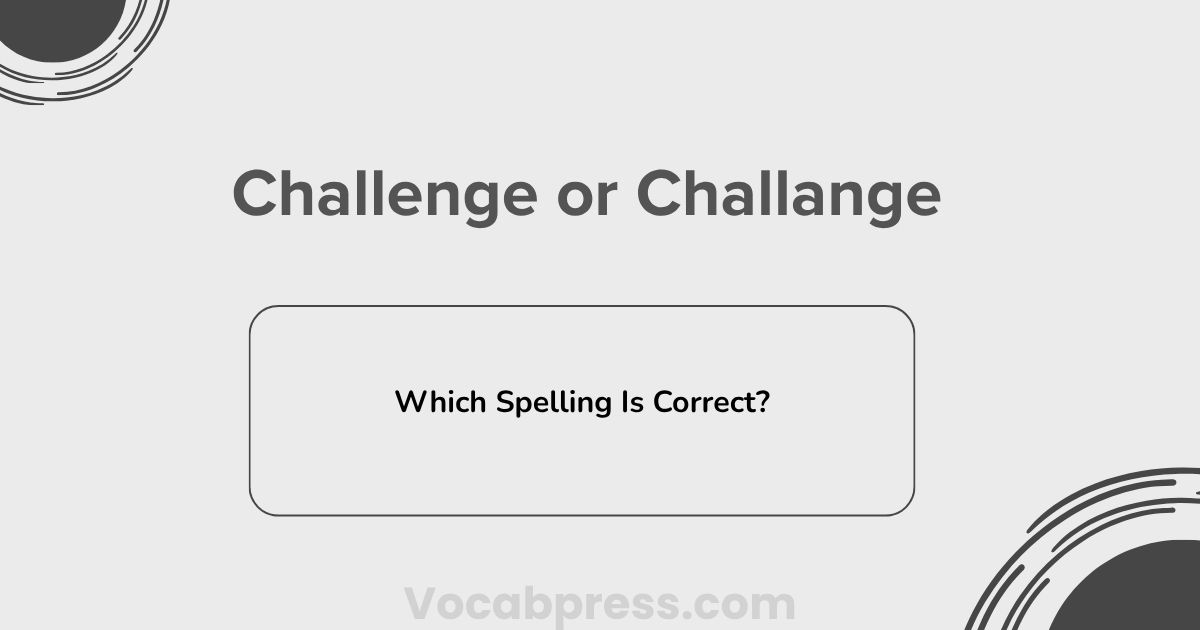 Challenge or Challange: Which Spelling Is Correct?