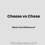 Choose vs Chose: What's the Difference?