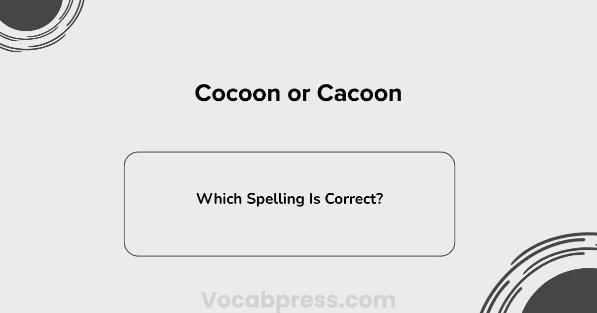 Cocoon or Cacoon: Which Spelling Is Correct?