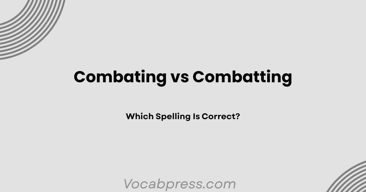 Combating vs Combatting: Which Spelling Is Correct?