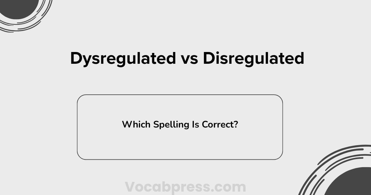 Dysregulated vs Disregulated: Which Spelling Is Correct?