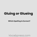Gluing or Glueing: Which Spelling Is Correct?