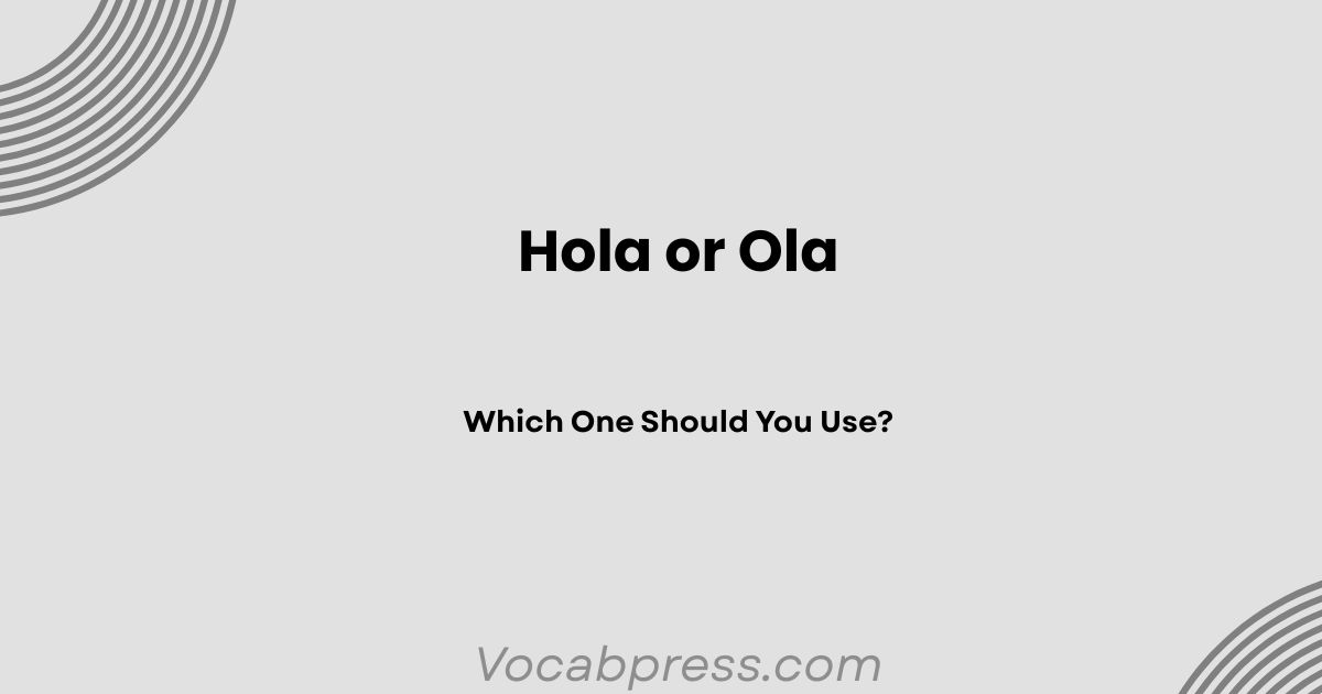 Hola or Ola: Which One Should You Use?