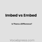 Imbed vs Embed: Is There a Difference?