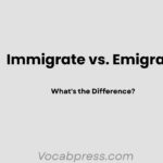 Immigrate vs. Emigrate: What's the Difference?