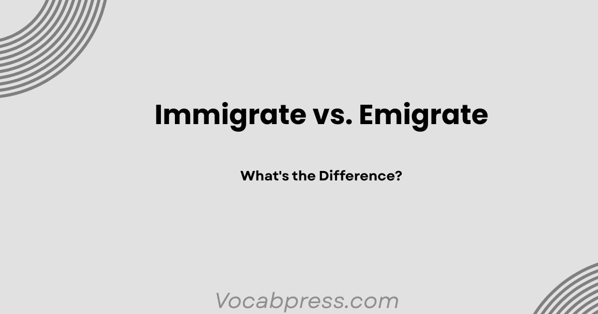 Immigrate vs. Emigrate: What's the Difference?