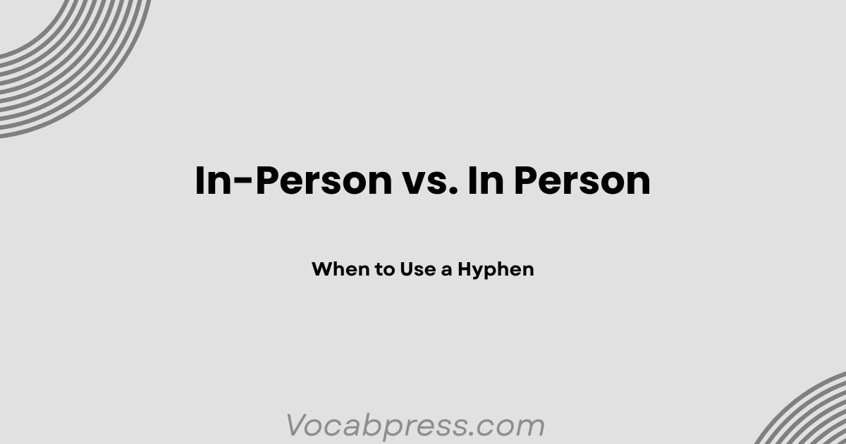 In-Person vs. In Person: When to Use a Hyphen