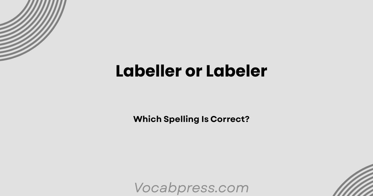Labeller or Labeler: Which Spelling Is Correct?