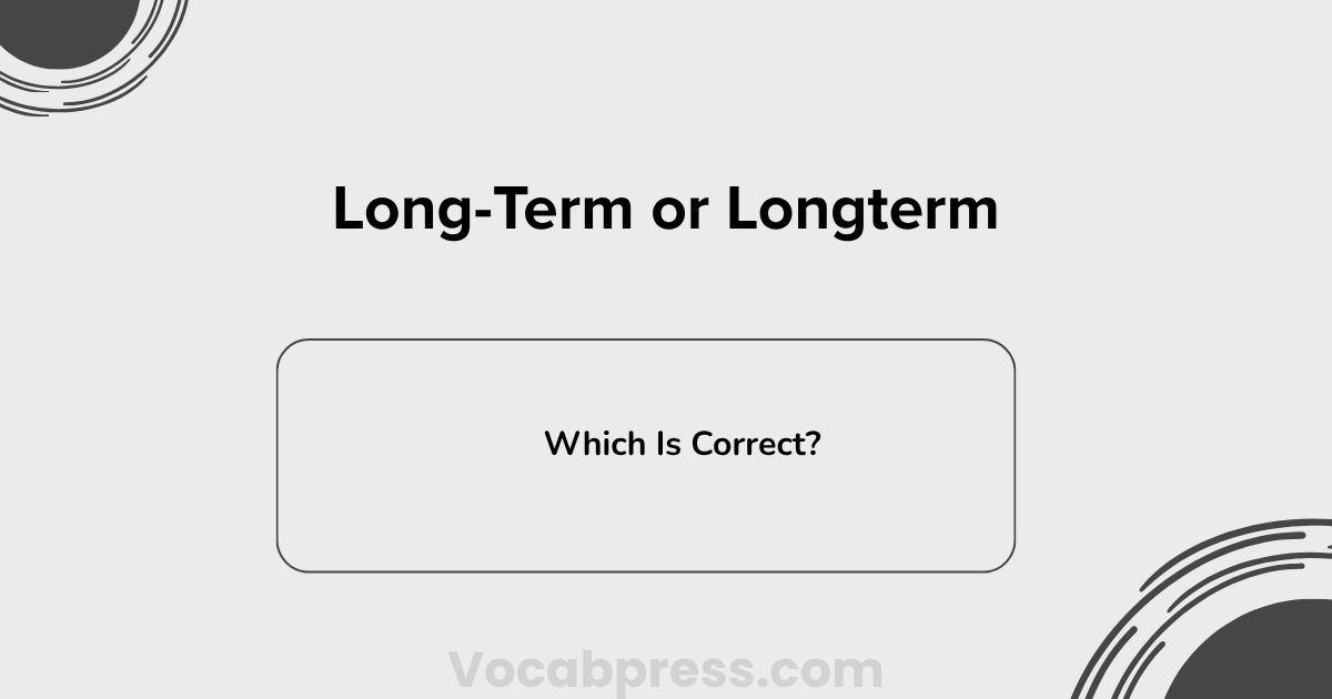 Long-Term or Longterm: Which Is Correct?