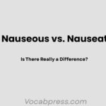 Nauseous vs. Nauseated: Is There Really a Difference?