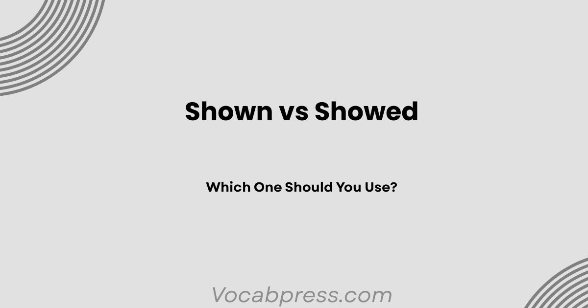 Shown vs Showed: Which One Should You Use?