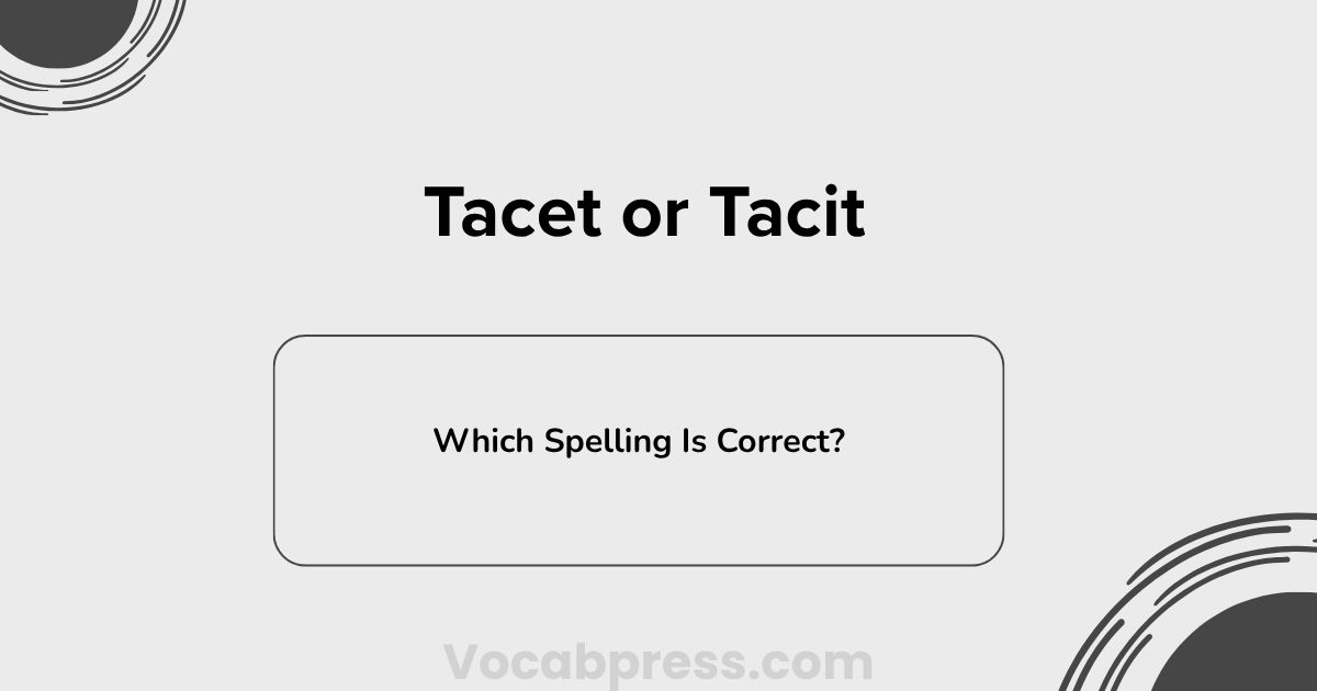 Tacet or Tacit: Two Different Words, Not Two Spellings