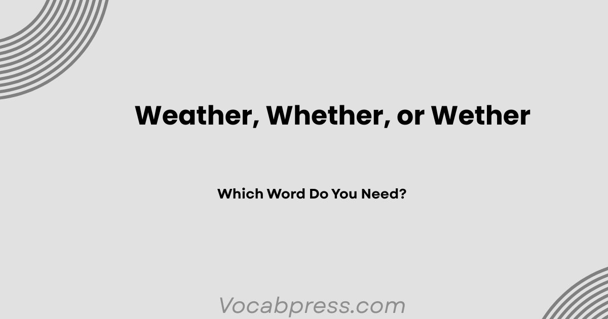 Weather, Whether, or Wether: Which Word Do You Need?