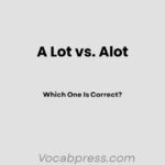 A Lot vs. Alot: Which One Is Correct?