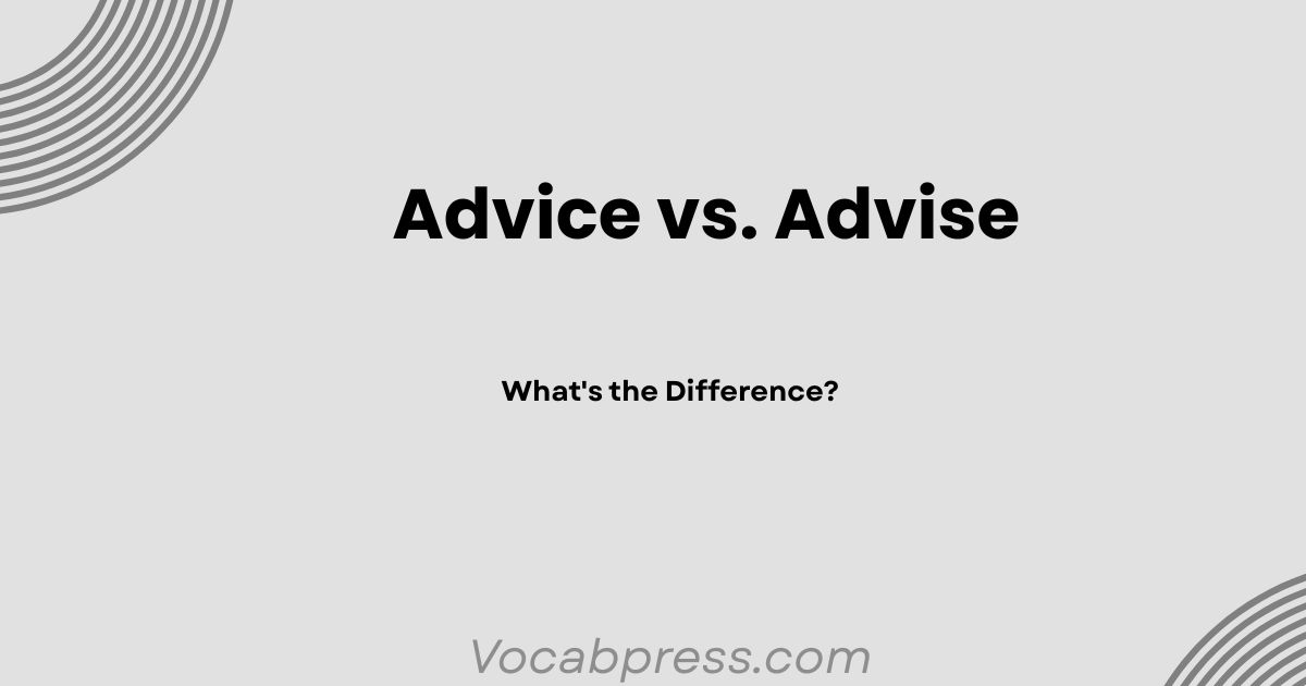 Advice vs. Advise: What's the Difference?