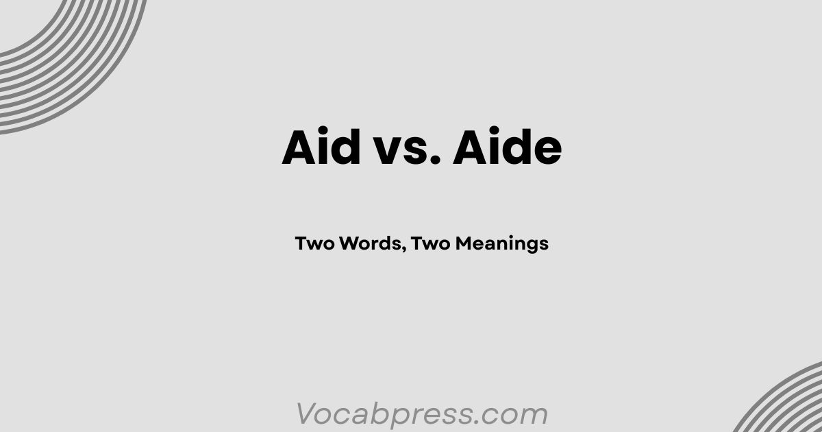 Aid vs. Aide: Two Words, Two Meanings