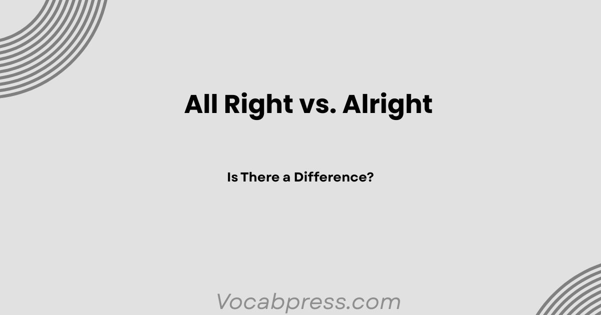 All Right vs. Alright: Is There a Difference?