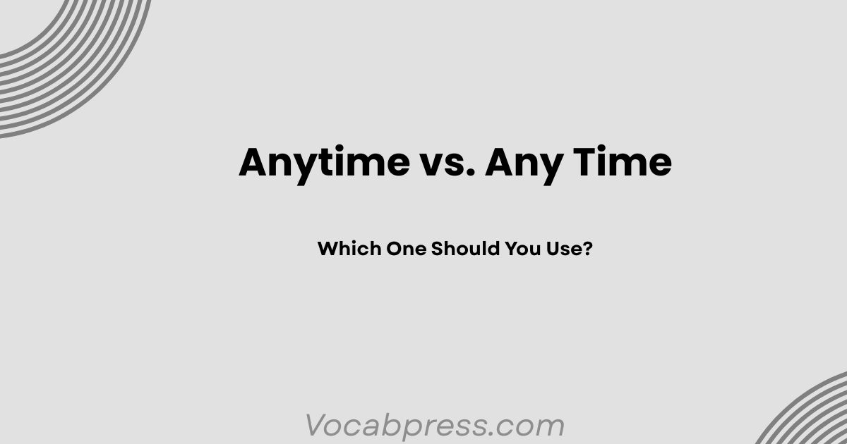 Anytime vs. Any Time: Which One Should You Use?