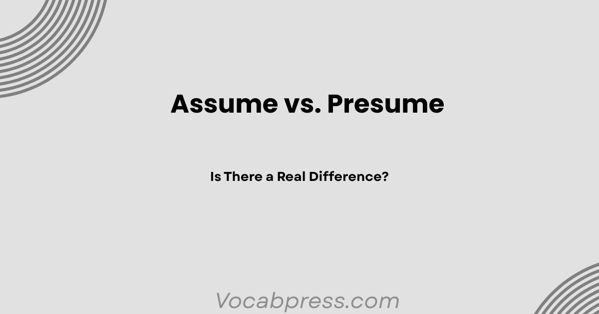 Assume vs. Presume: Is There a Real Difference?