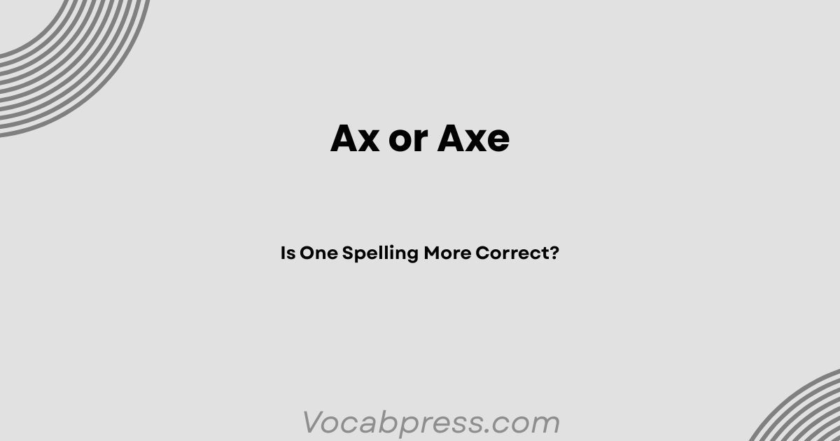 Ax or Axe: Is One Spelling More Correct?
