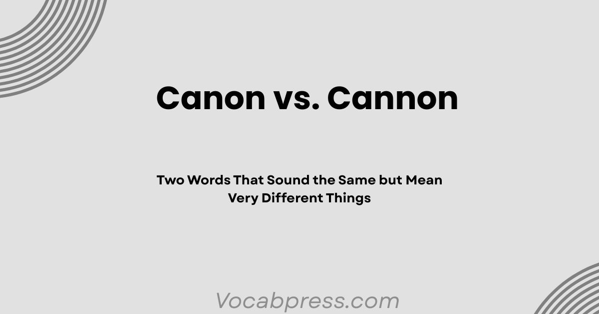 Canon vs. Cannon: Two Words That Sound the Same but Mean Very Different Things