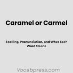 Caramel or Carmel: Spelling, Pronunciation, and What Each Word Means