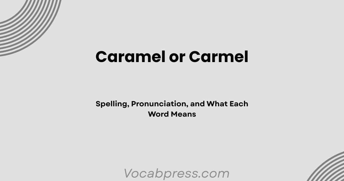 Caramel or Carmel: Spelling, Pronunciation, and What Each Word Means