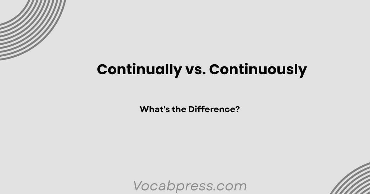 Continually vs. Continuously: What's the Difference?