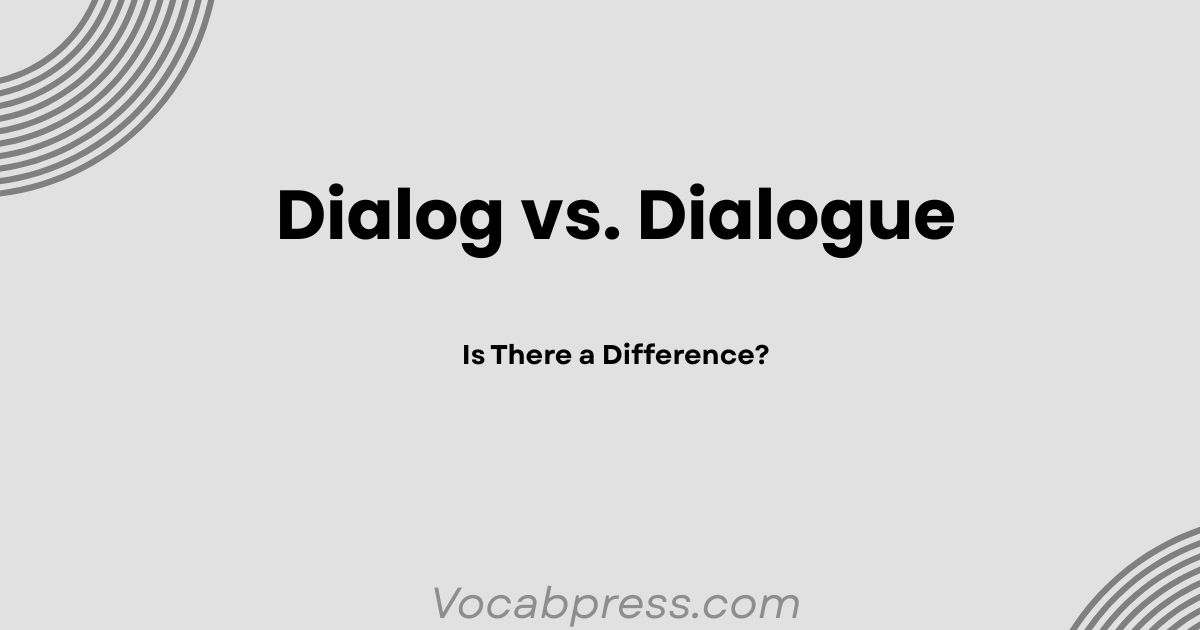 Dialog vs. Dialogue: Is There a Difference?