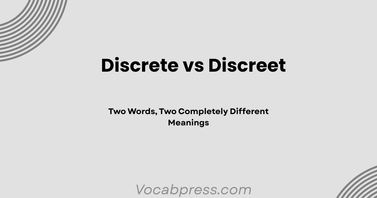 Discrete vs Discreet: Two Words, Two Completely Different Meanings