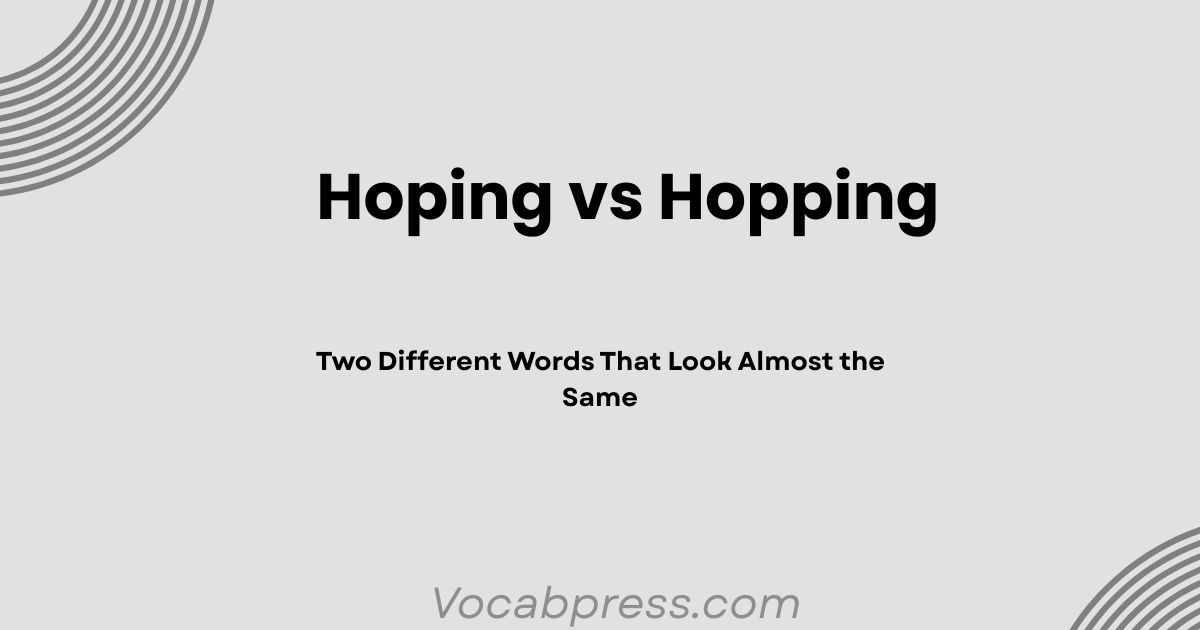 Hoping vs Hopping: Two Different Words That Look Almost the Same