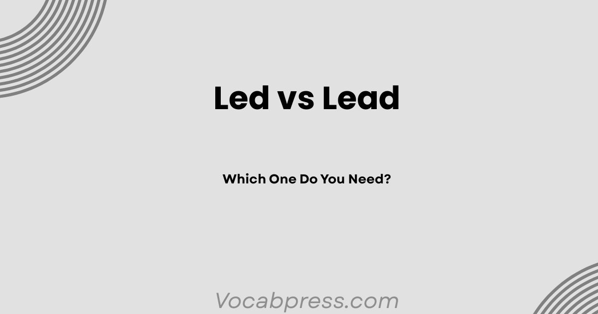 Led vs Lead: Which One Do You Need?