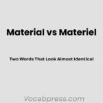 Material vs Materiel: Two Words That Look Almost Identical