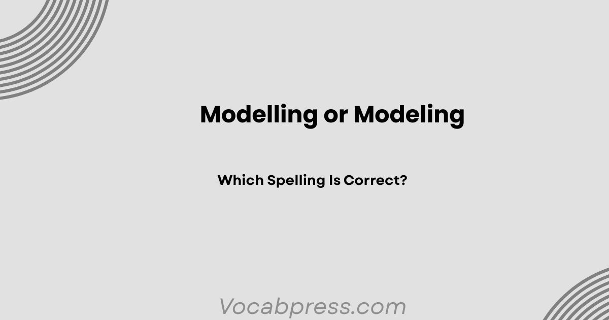 Modelling or Modeling: Which Spelling Is Correct?