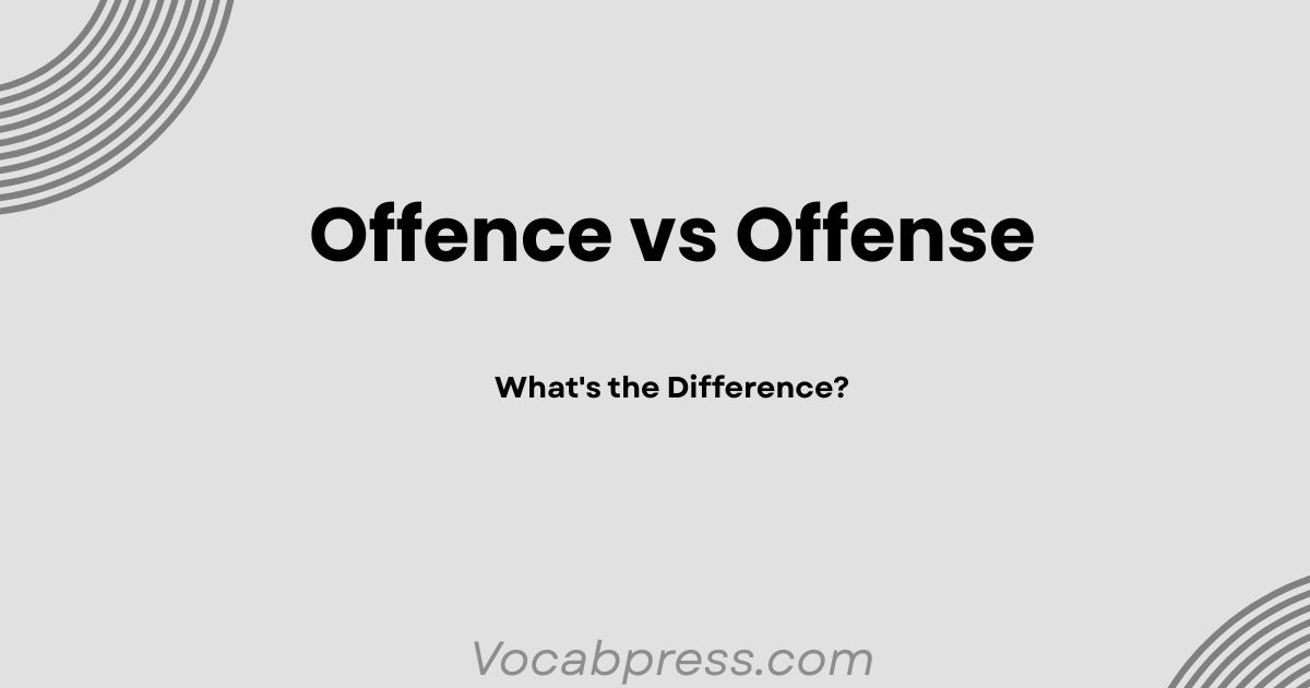 Offence vs Offense: What's the Difference?