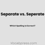 Separate vs. Seperate: Which Spelling Is Correct?