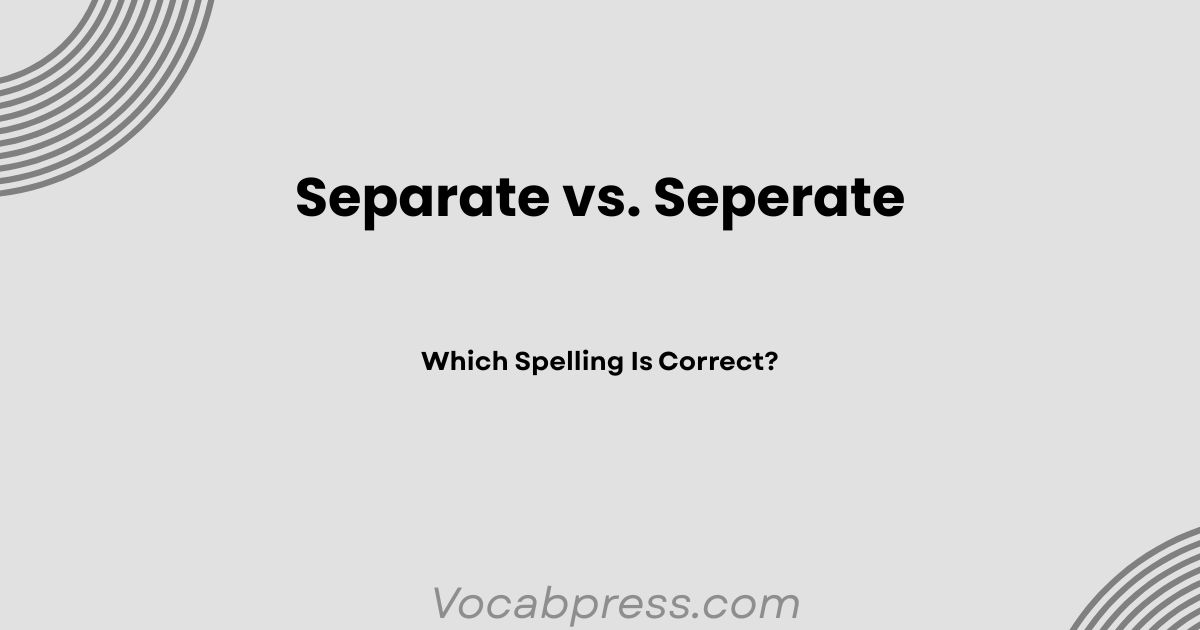 Separate vs. Seperate: Which Spelling Is Correct?